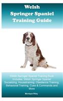 Welsh Springer Spaniel Training Guide Welsh Springer Spaniel Training Book Includes: Welsh Springer Spaniel Socializing, Housetraining, Obedience Training, Behavioral Training, Cues & Commands and More