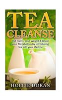 Tea Cleanse: Rid Toxins, Lose Weight & Boost your Metabolism by Introducing Tea(Lose Weight, Detox, Cleanse, Weight Loss, Diet)