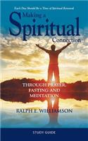 Making a Spiritual Connection: Through Prayer, Fasting and Meditation-Study Guide