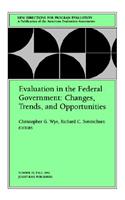 Evaluation in the Federal Government: Changes, Trends, and Opportunities New Directions for Program Evaluation