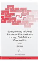 Strengthening Influenza Pandemic Preparedness Through Civil-military Cooperation (NATO Science Series: Life & Behavioural Sciences)