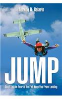 Jump: Don't Let the Fear of the Fall Keep You from Landing