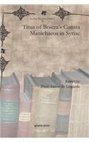Titus of Bostra's Contra Manichaeos in Syriac: (57 Syriac Studies Library)