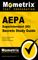 Aepa Superintendent (80) Secrets Study Guide: Aepa Test Review for the Arizona Educator Proficiency Assessments