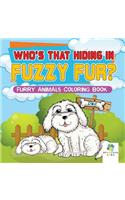 Who's That Hiding in Fuzzy Fur? Furry Animals Coloring Book