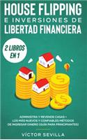 House flipping e inversiones de libertad financiera (actualizado) 2 libros en 1: Administra y revende casas + Los más nuevos y confiables métodos de ingresar dinero (guía para principiantes)