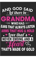 And god said let there be grandma who has ears that always listen arms that hug & hold love thats never ending and a: A beautiful lady line journal and mothers day gift journal book and Birthday gift Journal for your Grandma/Grand Mommy/Nona/Grand Mother