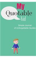 My quotable and Funny Words for My kid: A Simple Parents' Journal of Unforgettable Quotes (Quote Journal, Funny Book of Quotes, Coffee Table Books)