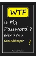 WTF! I Can't Remember EVEN IF I'M A Groundskeeper: An Organizer for All Your Passwords and Shity Shit with Unique Touch - Password Tracker - 120 Pages(6''x9'') -Gift for Woman, Gift from Husband, Gif