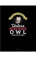Always Be Yourself Unless You Can Be An Owl Then Be An Owl: Sketchbook(386 Sketchbook)