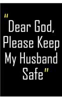 Dear God, Please Keep My Husband Safe