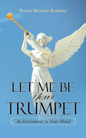 Let Me Be Your Trumpet