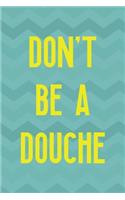 Don't Be A Douche: Notebook Journal Composition Blank Lined Diary Notepad 120 Pages Paperback Aqua Zigzag Recycle