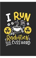 I Run On Caffeine Radiation & Cuss Words