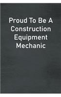 Proud To Be A Construction Equipment Mechanic