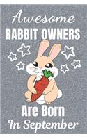 Awesome Rabbit Owners Are Born In September: Rabbit gifts. This Rabbit Notebook / Rabbit Journal has a fun cover. It is 6x9in size with 110+ lined ruled pages, great for Birthdays and Christmas