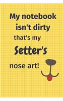 My Notebook Isn't Dirty That's my Setter's Nose Art: For Setter Dog Fans