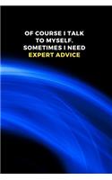 Of Course I Talk To Myself. Sometimes I Need Expert Advice
