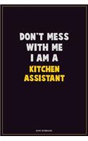 Don't Mess With Me, I Am A Kitchen Assistant: Career Motivational Quotes 6x9 120 Pages Blank Lined Notebook Journal