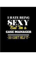 I Hate Being Sexy But Im a Case Manager So I Can't Help It