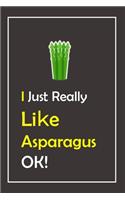 I Just Really Like Asparagus, OK !