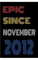 Epic Since November 2012 Notebook Birthday Gift For Women/Men/Boss/Coworkers/Colleagues/Students/Friends.