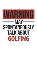 Warning May Spontaneously Talk About GOLFING Notebook GOLFING Lovers OBSESSION Notebook A beautiful: Lined Notebook / Journal Gift,, 120 Pages, 6 x 9 inches, Personal Diary, GOLFING obsession, GOLFING Hobby, GOLFING Lover, Personalized Journal, Cust