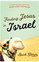 Finding Jesus in Israel: Through the Holy Land on the Road Less Traveled