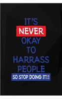 It's Never Okay To Harrass People So Stop Doing It