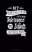 My People Skills Are Fine It's My Tolerance To Idiots That Needs Work