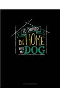 I'd Rather Be Home With My Dog