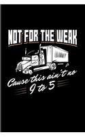 Not For The Weak Cause This Ain't No 9 To 5.: Funny Trucking Joke 2020 Planner - Weekly & Monthly Pocket Calendar - 6x9 Softcover Organizer - For Truck Driving & Wrangler Fans