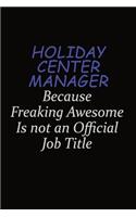 Holiday Center Manager Because Freaking Awesome Is Not An Official Job Title: Career journal, notebook and writing journal for encouraging men, women and kids. A framework for building your career.