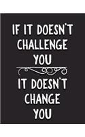 If It Doesn't Challenge you, It Doesn't Change You