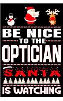 Be Nice To The Optician Santa Is Watching: Be Nice To The Optician Santa Is Watching Merry Christmas Journal/Notebook Blank Lined Ruled 6x9 100 Pages
