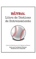 Libro de Tácticas de Entrenamiento de Béisbol: 100 Plantillas en Blanco para tus Tácticas Ganadoras, Ejercicios y Entrenamientos en un sólo Cuaderno de Notas