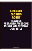 Licensed closing agent, Because Freaking Awesome Is Not An Official Job Title: Career Motivational Quotes 6x9 120 Pages Blank Lined Notebook Journal