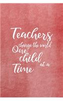 Teachers Change The World One Child At A Time