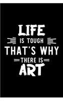 Life Is Tough That's Why There Is Art