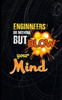 Engineers Do Nothing But Blow Your Mind