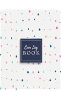 Coin Log Book: Coin & Currency Collection Logbook- Cataloguing Collections Journal- Inventory Dairy Management for Financial Institutions, Business & Personal trac