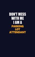 Don't Mess With Me I Am A Parking Lot Attendant: Career journal, notebook and writing journal for encouraging men, women and kids. A framework for building your career.