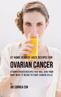 47 Home Remedy Juice Recipes for Ovarian Cancer