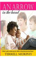 An arrow in the hand: A mothers's guide to influencing their children to bring about generational impact