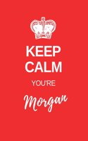 Keep Calm You?re Morgan: Morgan Keep Calm themed personalized dot grid journal. personalized journals for her. Girls notebook. Red cover theme with keep calm style crown.