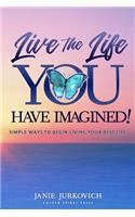 Live the Life You Have Imagined!