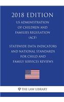 Statewide Data Indicators and National Standards for Child and Family Services Reviews (US Administration of Children and Families Regulation) (ACF) (2018 Edition)