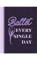 Ballet Every Single Day: Life Planner - Journal for Dancers - 8 X 10 Dot Grid Notebook, 160 Pages - Daily, Weekly, Monthly Personal Planner