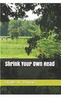 Shrink Your Own Head