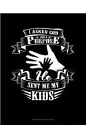 I Asked God for a Purpose He Sent Me My Kids: Unruled Composition Book(1711 Unruled Composition Book)